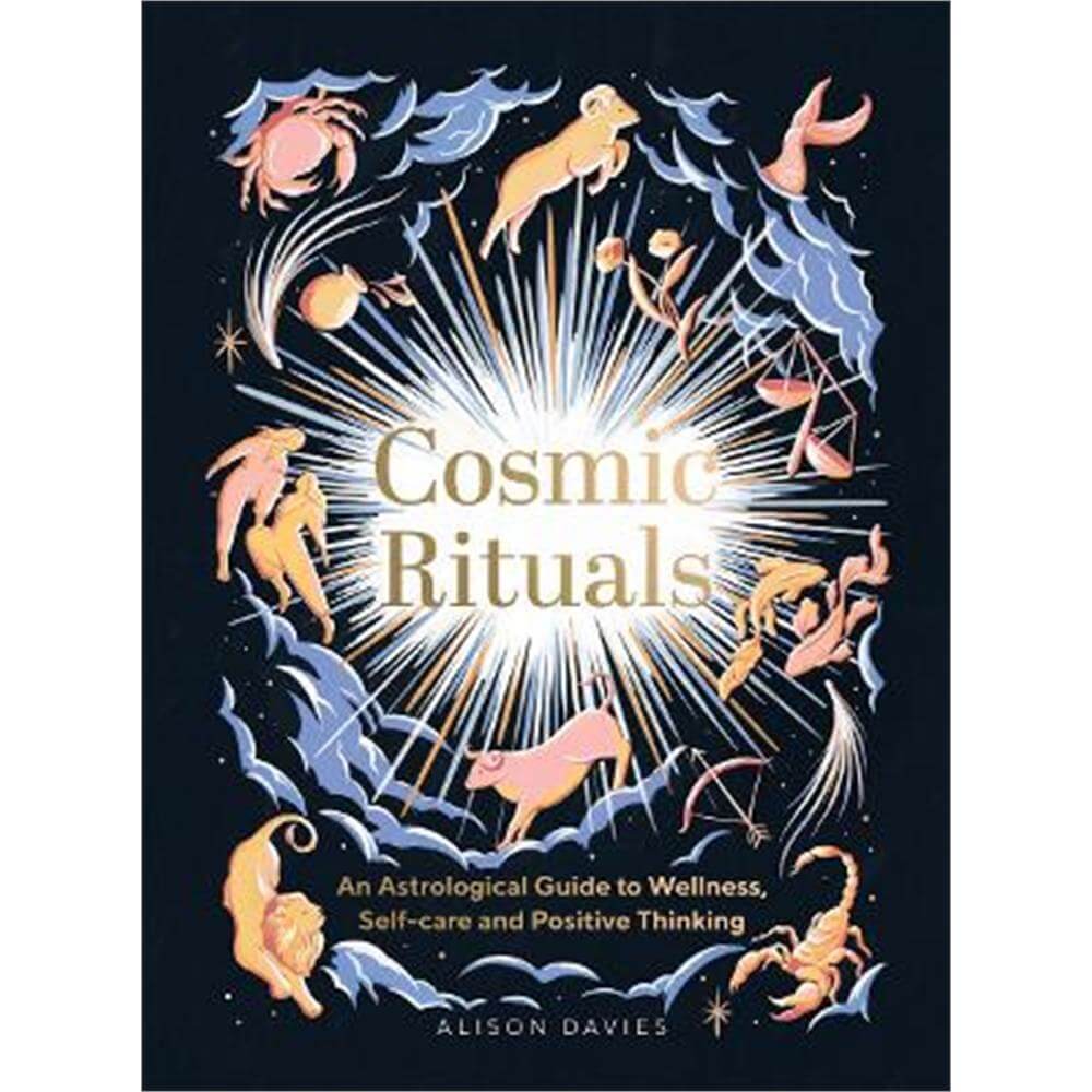 Cosmic Rituals: An Astrological Guide to Wellness, Self-Care and Positive Thinking (Hardback) - Alison Davies